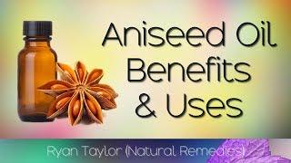 Aniseed Oil: Benefits and Uses