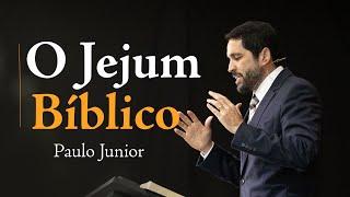 O Jejum Bíblico - Paulo Junior | Defesa do Evangelho