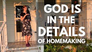 Exhausting Homemaking Tasks ARE Purposeful I Christian Homemaking