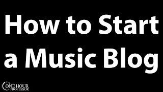 How to Start a Music Blog - In 3 Easy Steps