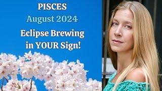 Pisces August 2024. ECLIPSE BREWING IN YOUR SIGN! [Astrology Horoscope Forecast]