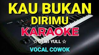 KAU BUKAN DIRIMU - Dewi yull || KARAOKE,HD || Vocal Cowok