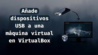 Cómo agregar dispositivos USB a una máquina virtual en VirtualBox