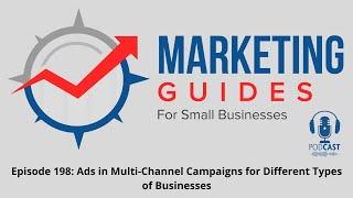 Episode 198: Ads in Multi-Channel Campaigns for Different Types of Businesses