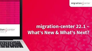 Webinar | migration-center 22.1 – What’s New & What’s Next?