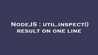 NodeJS : util.inspect() result on one line