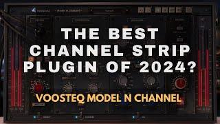 Best Channel Strip Plugin of 2024? VoosteQ Model N Channel