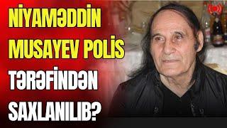 Niyaməddin Musayev polis tərəfindən saxlanılıb?- LAF TV