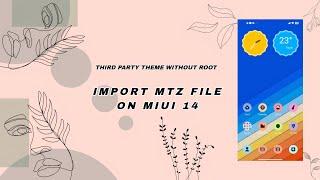 How to Import and Apply MTZ Theme on MIUI 14/HyperOS without Root