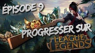 PROGRESSER SUR LEAGUE OF LEGENDS ! ÉPISODE 9