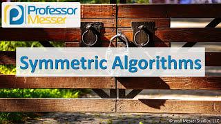 Symmetric Algorithms - CompTIA Security+ SY0-501 - 6.2