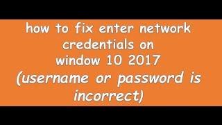 how to fix enter network credentials on window 10 2017