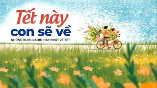 Tết Này Con Sẽ Về  - Những Blog Radio Hay Nhất Về Tết | Radio Tết