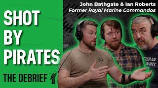 SHOT BY PIRATES | THE DEBRIEF | Former Royal Marine Commandos John Bathgate & Ian Roberts