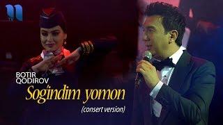 Botir Qodirov - Sog'indim yomon | Ботир Кодиров - Согиндим ёмон (consert version 2019)