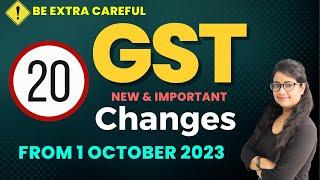 Be Careful in GST: Important & New Changes in GST from 1 October 2023