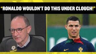 Martin O'Neil says Ronaldo wouldn't have spoken out under Brian Clough's management! 