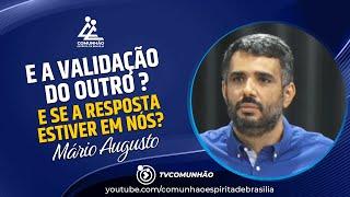 Mário Augusto | E A VALIDAÇÃO DO OUTRO? E SE A RESPOSTA ESTIVER EM NÓS ? (PALESTRA ESPÍRITA)