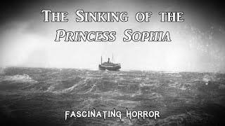 The Sinking of the Princess Sophia | A Short Documentary | Fascinating Horror