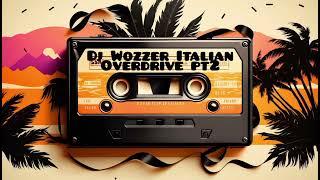 Dj Wozzer | Italian Overdrive  | Pt 2