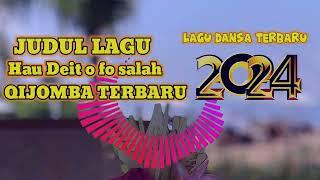 HAU DEIT O FO SALAH || LAGU DANSA QIJOMBA TERBARU 2024