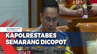 Kapolrestabes Semarang Dicopot dari Jabatannya