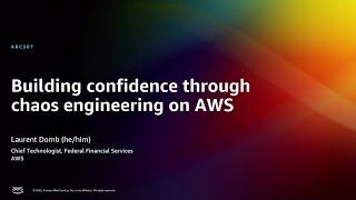 AWS re:Invent 2022 - Building confidence through chaos engineering on AWS (ARC307)