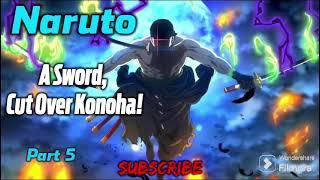 Naruto: A Sword, Cut Over Konoha! | Part 5