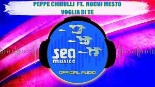 Peppe Chirulli Ft. Noemi Mesto - Voglia di te ( Official Audio )