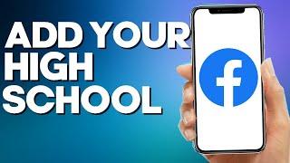 How to Add Your High School on Facebook Mobile App