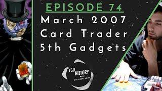 Yu-Gi-Oh History w/Joe Giorlando: Card Trader 5th Gadget (March 2007)