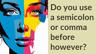 Do you use a semicolon or comma before however?