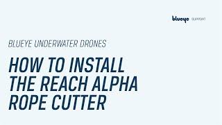 How to install the Reach Alpha Rope Cutter | Blueye Support Video