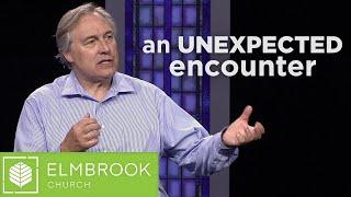 An Unexpected Encounter | Elmbrook Church