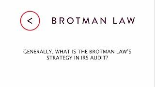 Generally, What Is The Brotman Law's Strategy in IRS Audit?