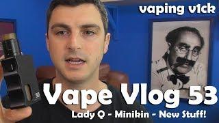 Vape VLOG #53 - 23/08/17 - Lady Q - New Minikin - New Stuff