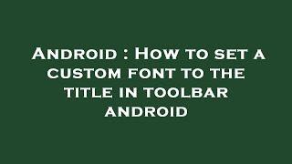 Android : How to set a custom font to the title in toolbar android