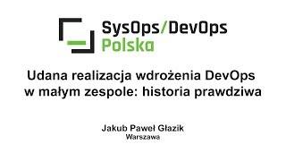 [#139] Udana realizacja wdrożenia DevOps w małym zespole: historia prawdziwa - Jakub Paweł Głazik