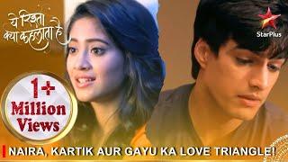 Yeh Rishta Kya Kehlata Hai | Naira, Kartik aur Gayu ka love triangle!