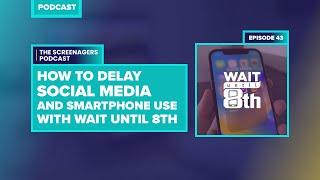 How to Delay Social Media and Smartphone Use With Wait Until 8th