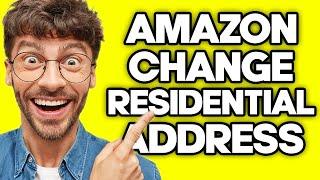 How To Change Residential Address In Amazon (2023)