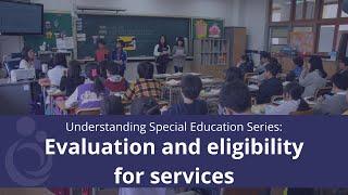 Understanding Special Education Series: Evaluation and eligibility for services