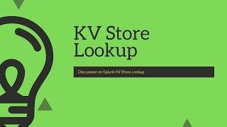 Splunk Lookups : Lookups fundamentals & detail discussion on KV Store Lookups