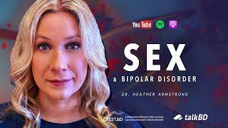 Sex & Bipolar Disorder: Hypersexuality, Libido & Triggers | Dr. Heather Armstrong | #talkBD EP 34️