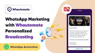 WhatsApp Marketing Made Easy with Whautomate | Personalized Broadcasting Tutorial