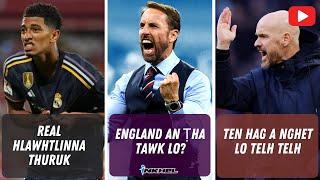 Real hlawhtlinna thuruk, Ten Hag a nghet lo telh telh, England an ṭha tawk lo?