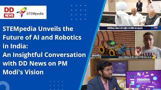 STEMpedia Empowering PM Modi's Vision for India's Robotics Revolution- Exclusive DD News Interview