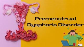 Premenstrual Dysphoric Disorder (PMDD): Everything You Need To Know