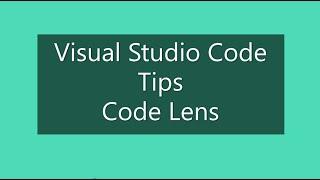 Visual Studio Code Tips - CodeLens in Visual Studio Code