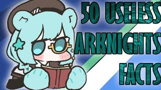 50 Useless Arknights Facts